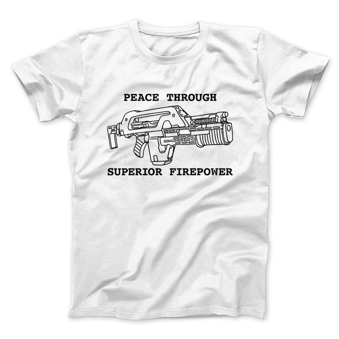 Peace Through Superior Firepower Funny Movie Men/Unisex T-Shirt | Funny Shirt from Famous In Real Life