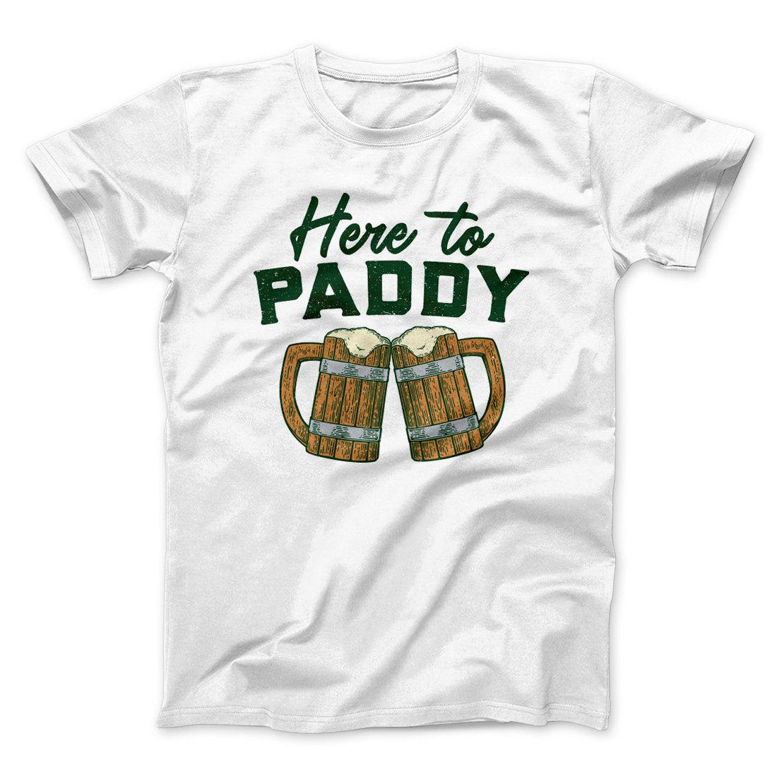 Here to Paddy Men/Unisex T-Shirt | Funny Shirt from Famous In Real Life