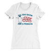 It's Too Damn Hot for a Penguin Women's T-Shirt White | Funny Shirt from Famous In Real Life