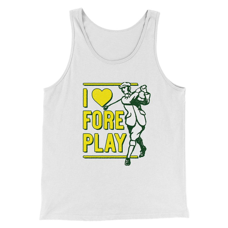 I Love Fore Play Men/Unisex Tank Top | Funny Shirt from Famous In Real Life
