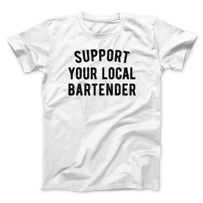 Support Your Local Bartender Men/Unisex T-Shirt White | Funny Shirt from Famous In Real Life