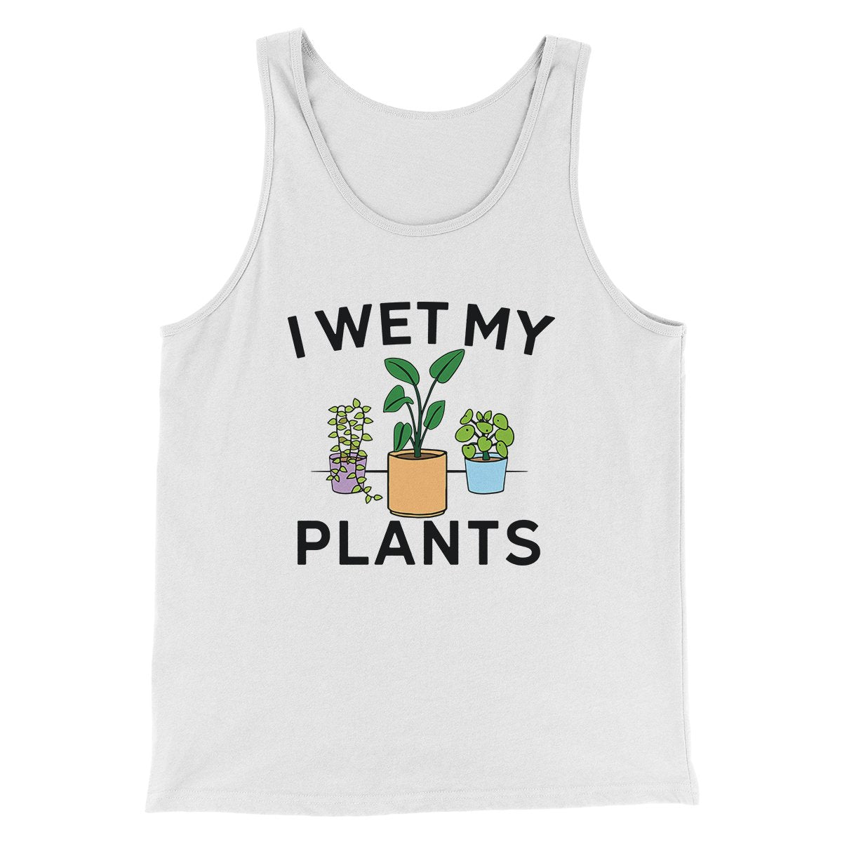 I Wet My Plants Funny Men/Unisex Tank Top | Funny Shirt from Famous In Real Life