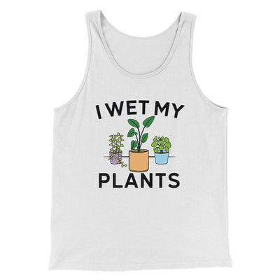 I Wet My Plants Funny Men/Unisex Tank Top White | Funny Shirt from Famous In Real Life