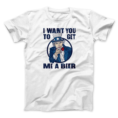 I Want You To Get Me a Beer Men/Unisex T-Shirt White | Funny Shirt from Famous In Real Life