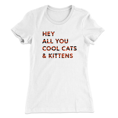 Hey All You Cool Cats And Kittens Women's T-Shirt White | Funny Shirt from Famous In Real Life