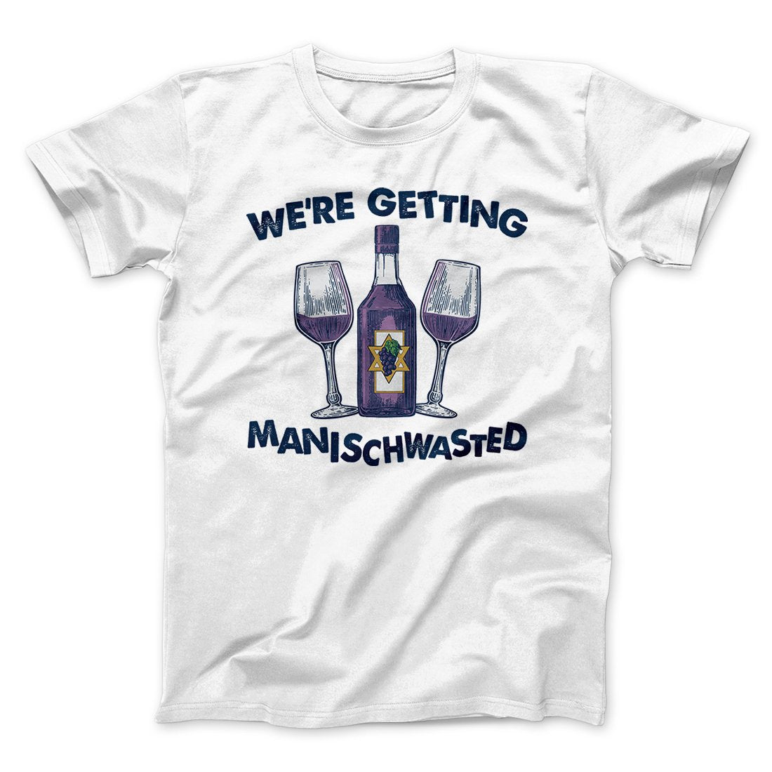 Getting Manischwasted Funny Hanukkah Men/Unisex T-Shirt | Funny Shirt from Famous In Real Life