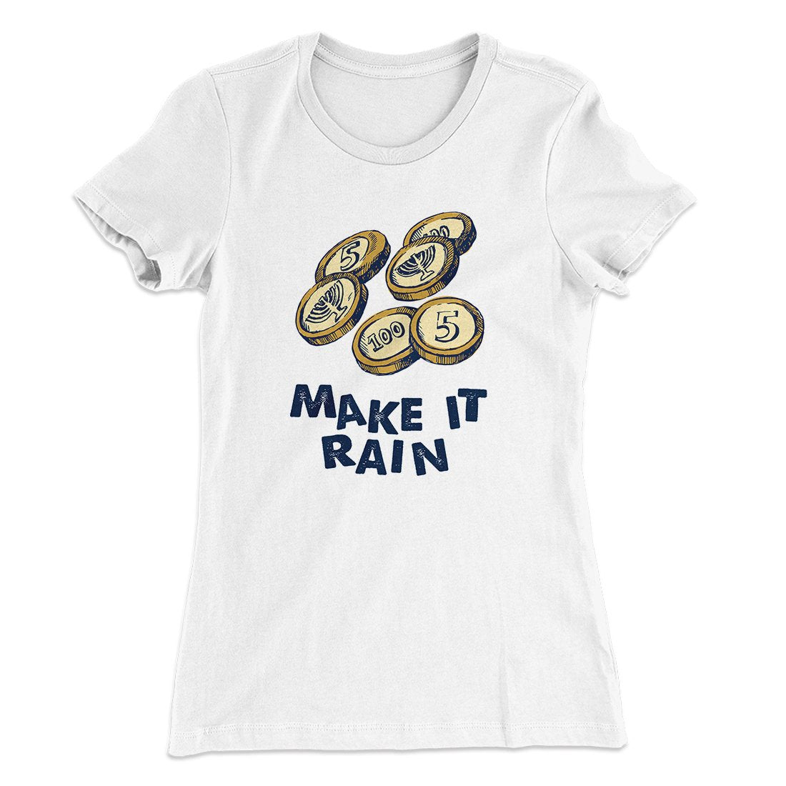 Make it Rain Gelt Women's T-Shirt | Funny Shirt from Famous In Real Life