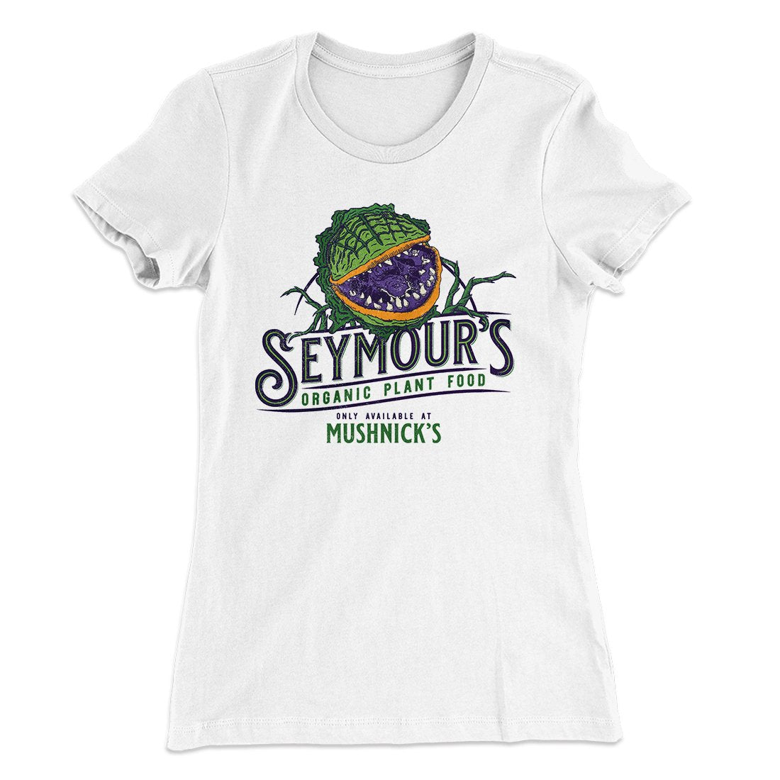 Seymour's Plant Food Women's T-Shirt | Funny Shirt from Famous In Real Life