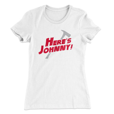 Here's Johnny! Women's T-Shirt White | Funny Shirt from Famous In Real Life