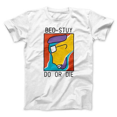 Bed-Stuy Do or Die Funny Movie Men/Unisex T-Shirt White | Funny Shirt from Famous In Real Life