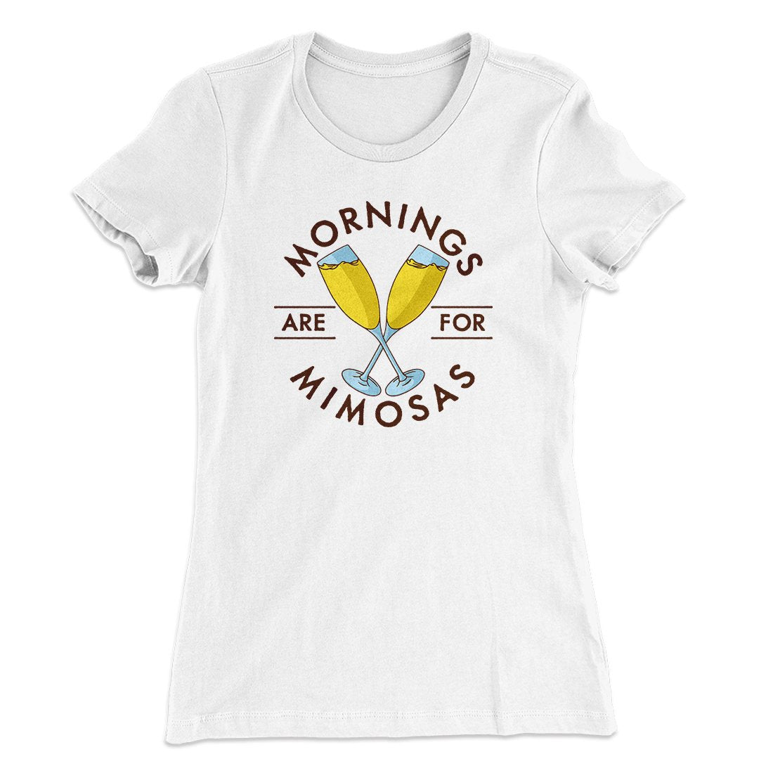 Mornings Are For Mimosas Women's T-Shirt | Funny Shirt from Famous In Real Life