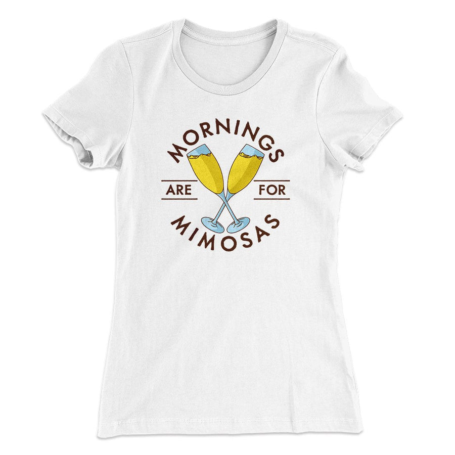 Mornings Are For Mimosas Women's T-Shirt White | Funny Shirt from Famous In Real Life