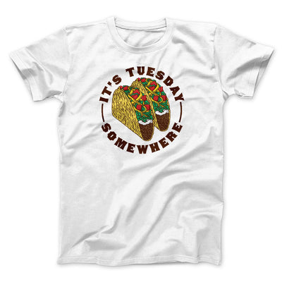 It's Tuesday Somewhere Men/Unisex T-Shirt White | Funny Shirt from Famous In Real Life