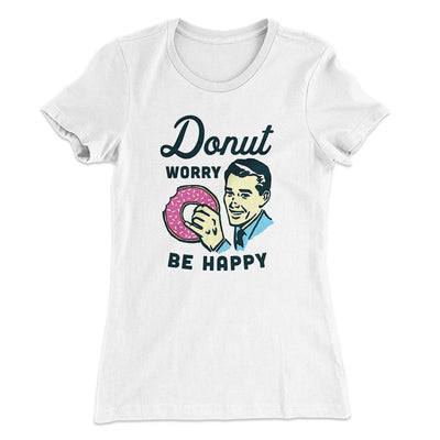 Donut Worry Be Happy Women's T-Shirt White | Funny Shirt from Famous In Real Life