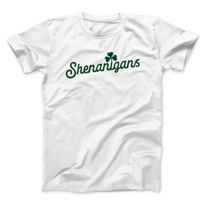 Shenanigans Men/Unisex T-Shirt White | Funny Shirt from Famous In Real Life