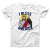 I Bless America Men/Unisex T-Shirt White | Funny Shirt from Famous In Real Life