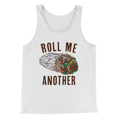 Roll Me Another Men/Unisex Tank Top White | Funny Shirt from Famous In Real Life