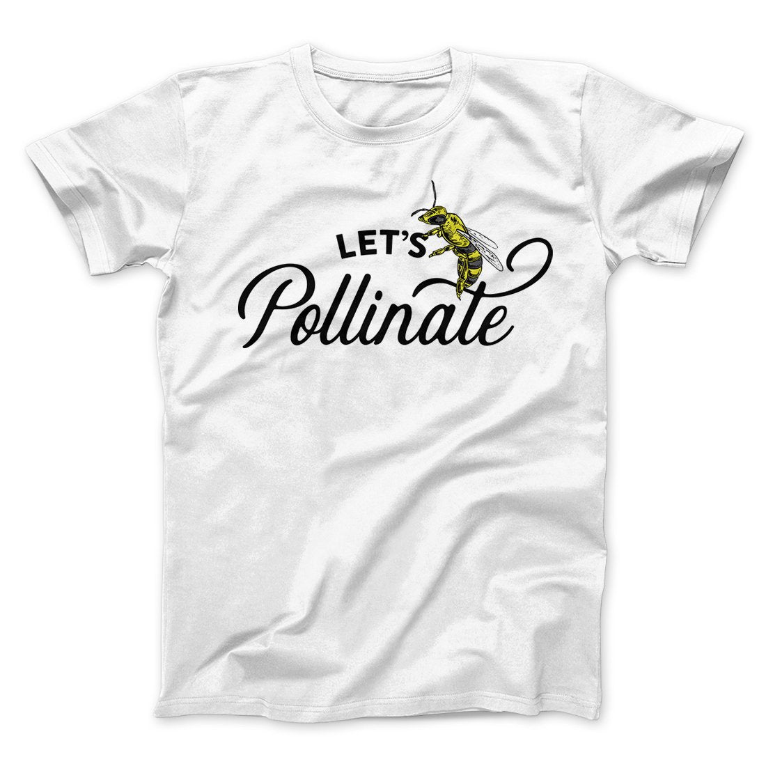 Let's Pollinate Men/Unisex T-Shirt | Funny Shirt from Famous In Real Life