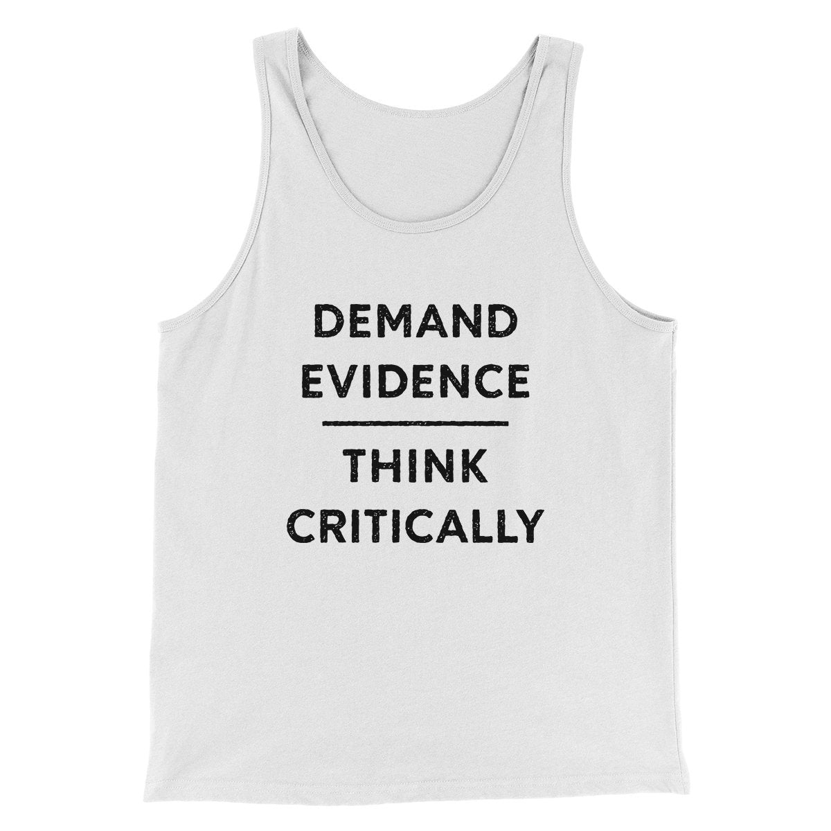 Demand Evidence and Think Critically Men/Unisex Tank White | Funny Shirt from Famous In Real Life