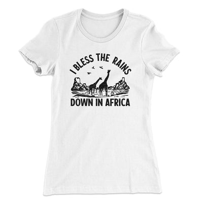 I Bless The Rains Down In Africa Women's T-Shirt White | Funny Shirt from Famous In Real Life