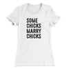 Some Chicks Marry Chicks Women's T-Shirt White | Funny Shirt from Famous In Real Life