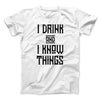 I Drink and I Know Things Men/Unisex T-Shirt White | Funny Shirt from Famous In Real Life