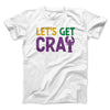 Let's Get Cray Men/Unisex T-Shirt White | Funny Shirt from Famous In Real Life