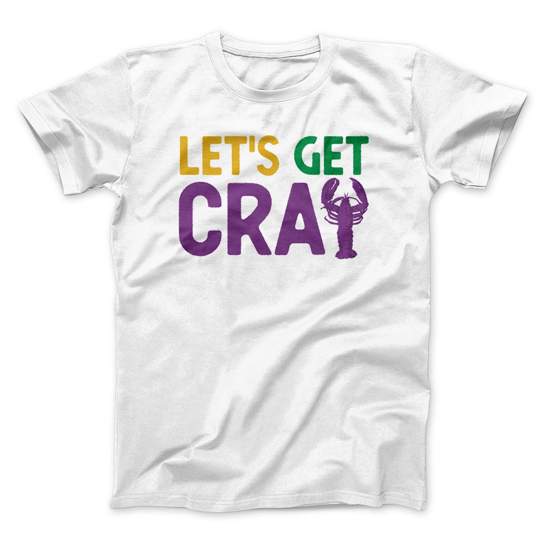 Let's Get Cray Men/Unisex T-Shirt | Funny Shirt from Famous In Real Life
