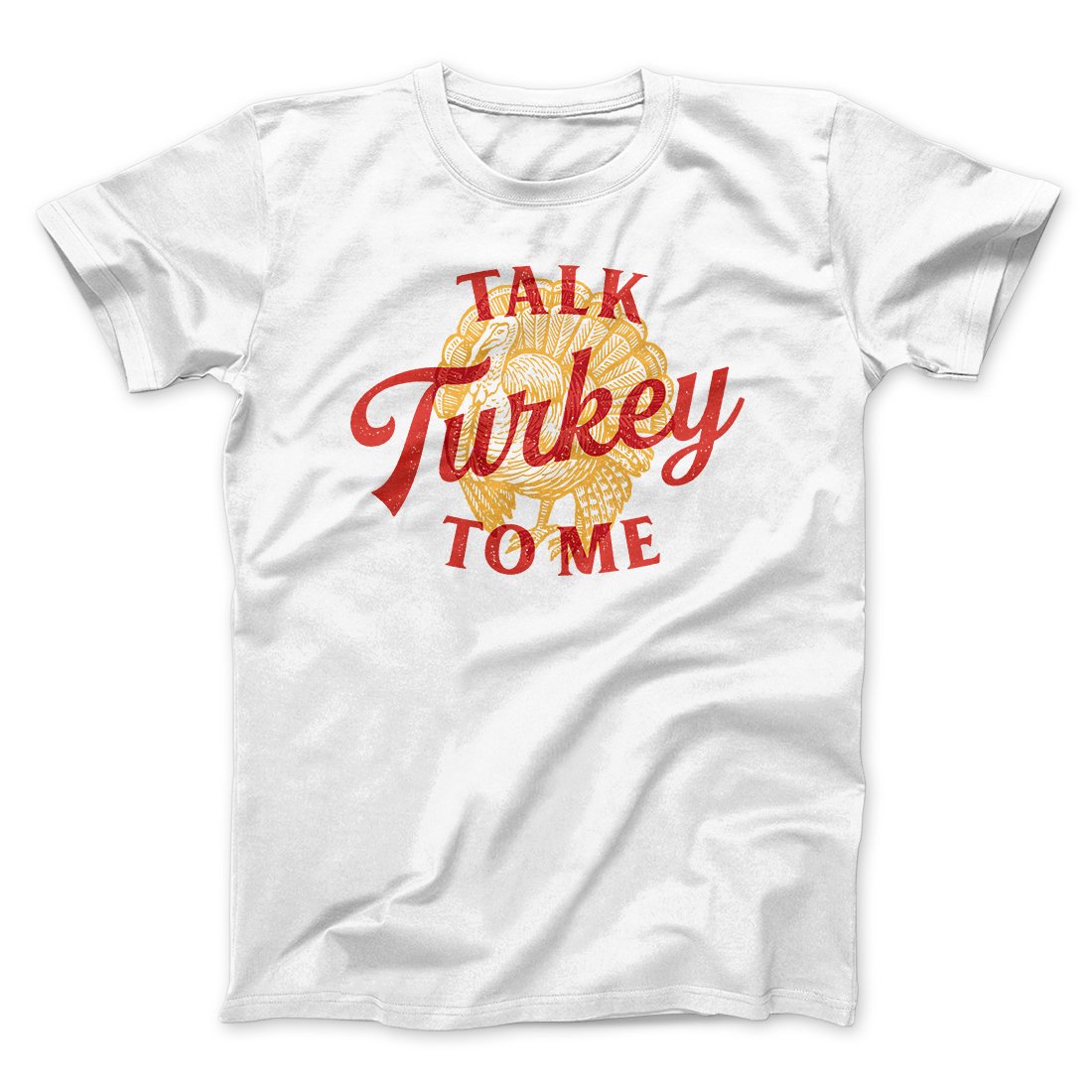 Talk Turkey To Me Funny Thanksgiving Men/Unisex T-Shirt | Funny Shirt from Famous In Real Life