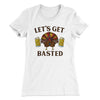 Let's Get Basted Funny Thanksgiving Women's T-Shirt White | Funny Shirt from Famous In Real Life