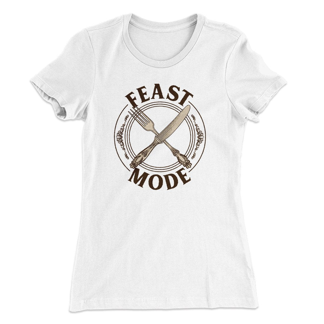 Feast Mode Funny Thanksgiving Women's T-Shirt | Funny Shirt from Famous In Real Life