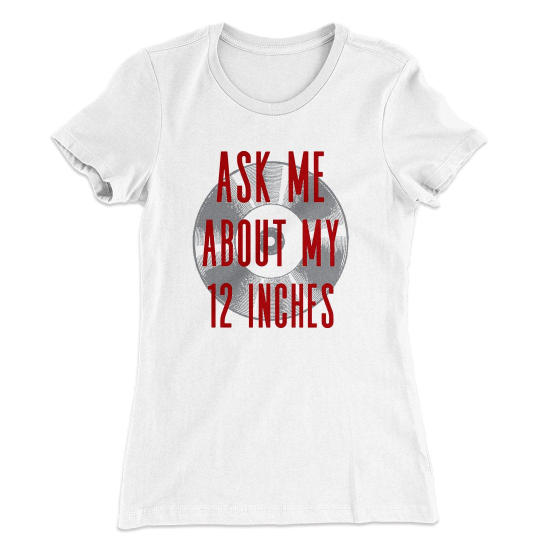 Ask Me About My 12 Inches Women's T-Shirt | Funny Shirt from Famous In Real Life