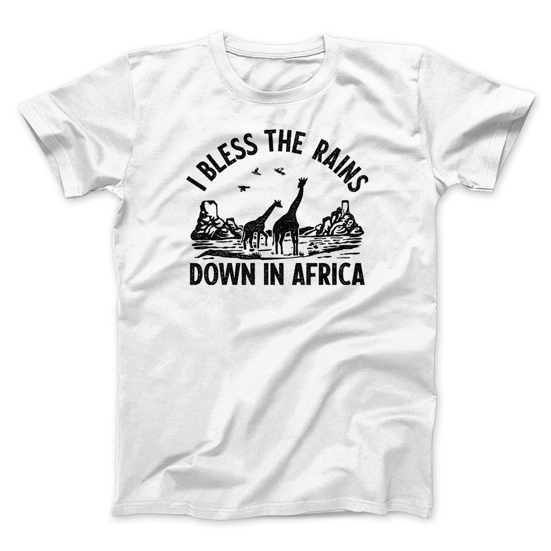 I Bless The Rains Down In Africa Men/Unisex T-Shirt | Funny Shirt from Famous In Real Life
