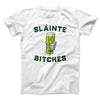 Sláinte Bitches! Men/Unisex T-Shirt White | Funny Shirt from Famous In Real Life