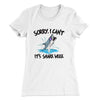 Sorry I Can't It's Shark Week Women's T-Shirt White | Funny Shirt from Famous In Real Life