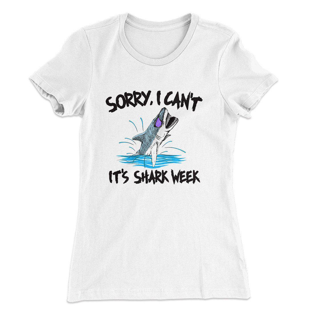 Sorry I Can't It's Shark Week Women's T-Shirt | Funny Shirt from Famous In Real Life