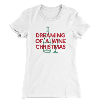 Dreaming Of A Wine Christmas Women's T-Shirt White | Funny Shirt from Famous In Real Life