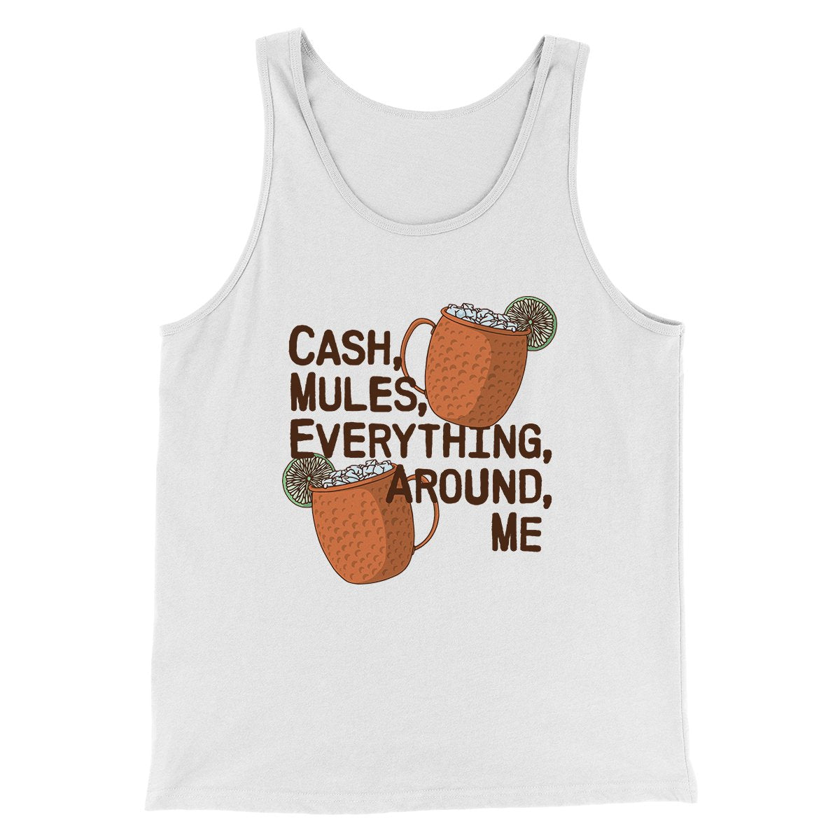Cash Mules Everything Around Me Funny Men/Unisex Tank Top | Funny Shirt from Famous In Real Life