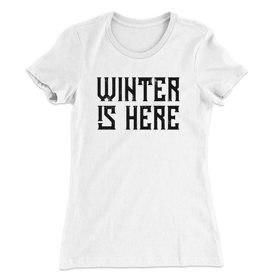 Winter is Here Women's T-Shirt | Funny Shirt from Famous In Real Life