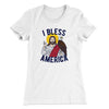 I Bless America Women's T-Shirt White | Funny Shirt from Famous In Real Life