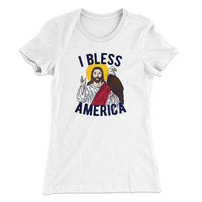 I Bless America Women's T-Shirt White | Funny Shirt from Famous In Real Life