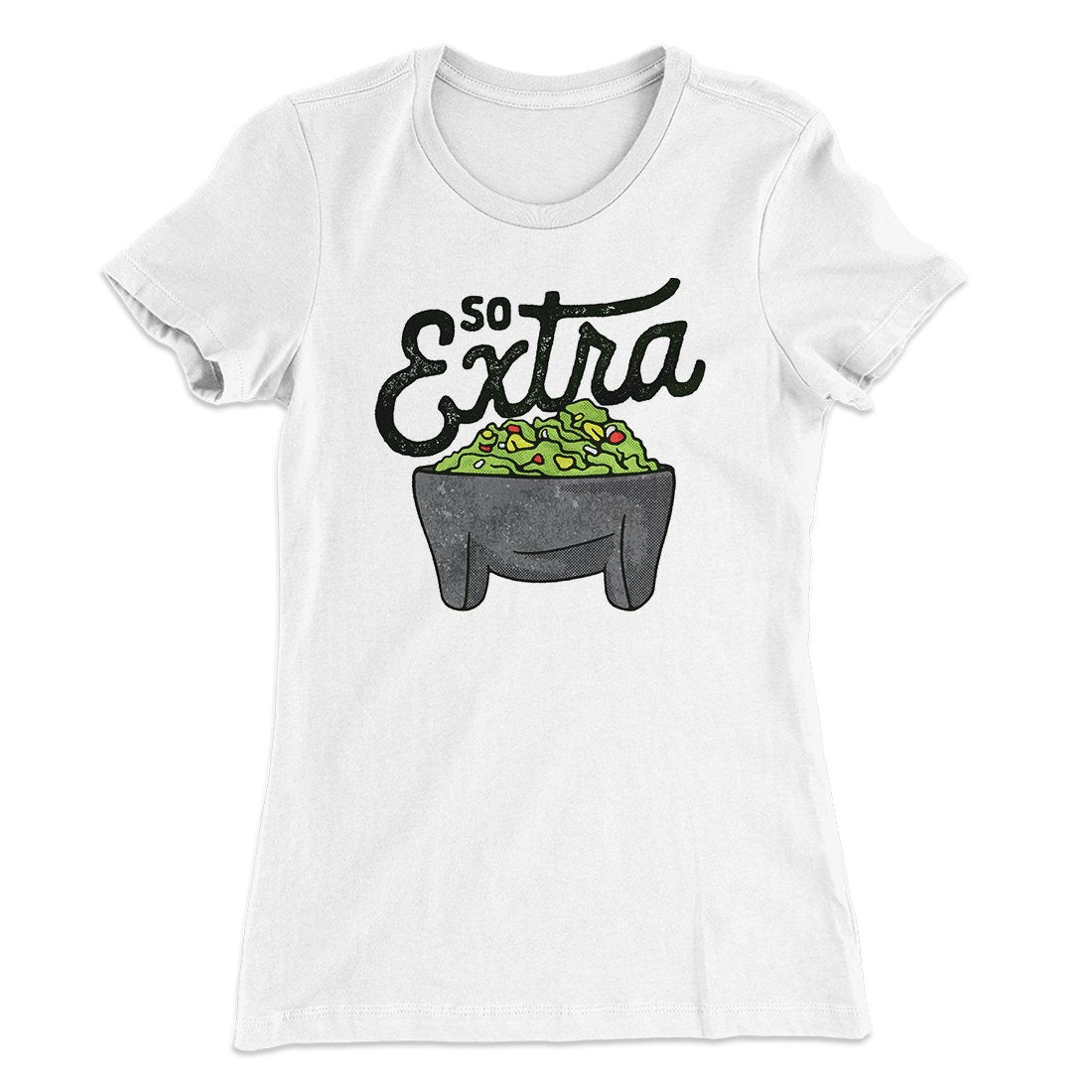 So Extra Women's T-Shirt | Funny Shirt from Famous In Real Life
