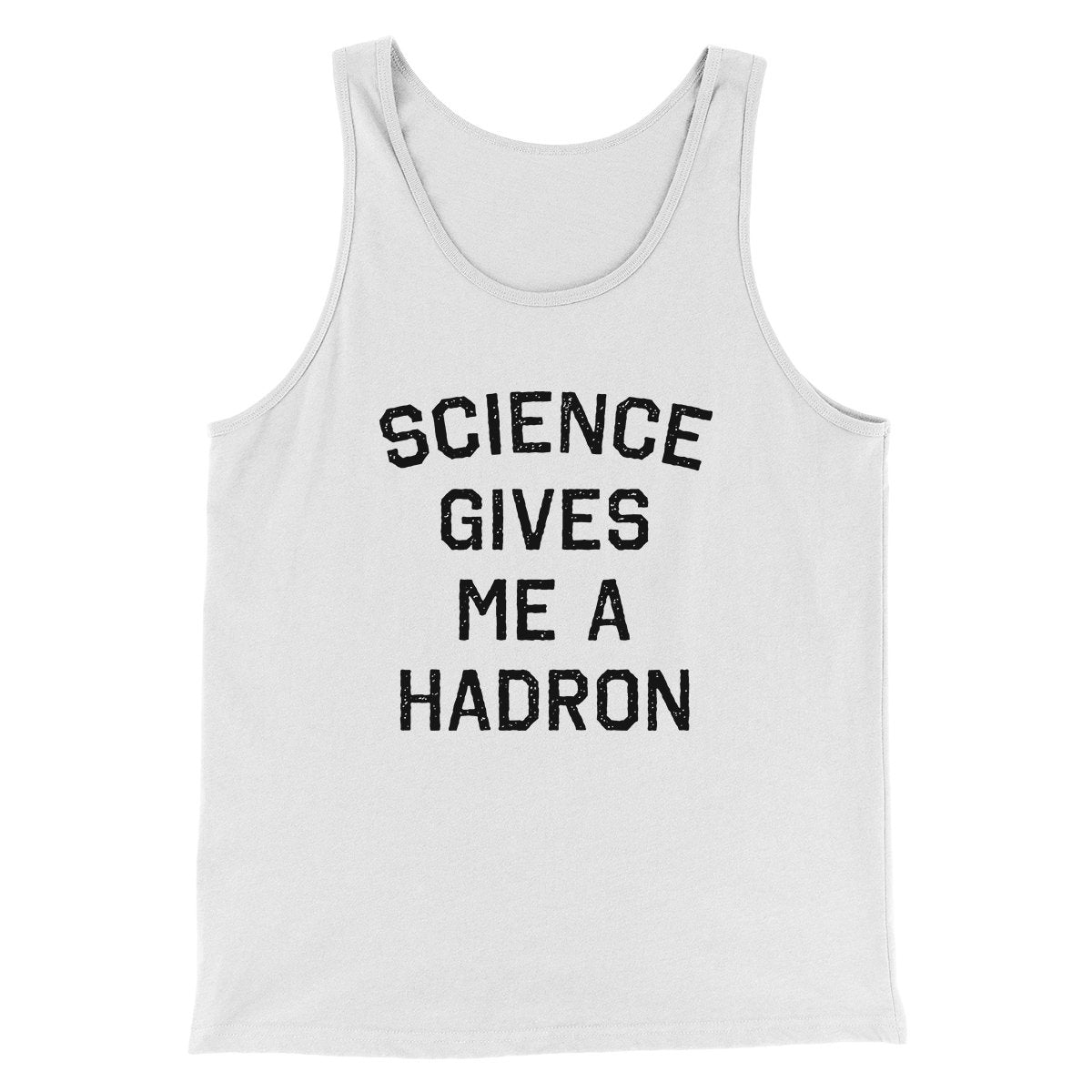 Science Gives Me A Hadron Men/Unisex Tank White | Funny Shirt from Famous In Real Life