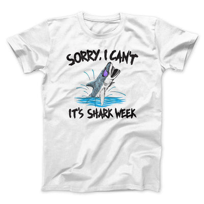 Sorry, I Can't It's Shark Week Men/Unisex T-Shirt White | Funny Shirt from Famous In Real Life