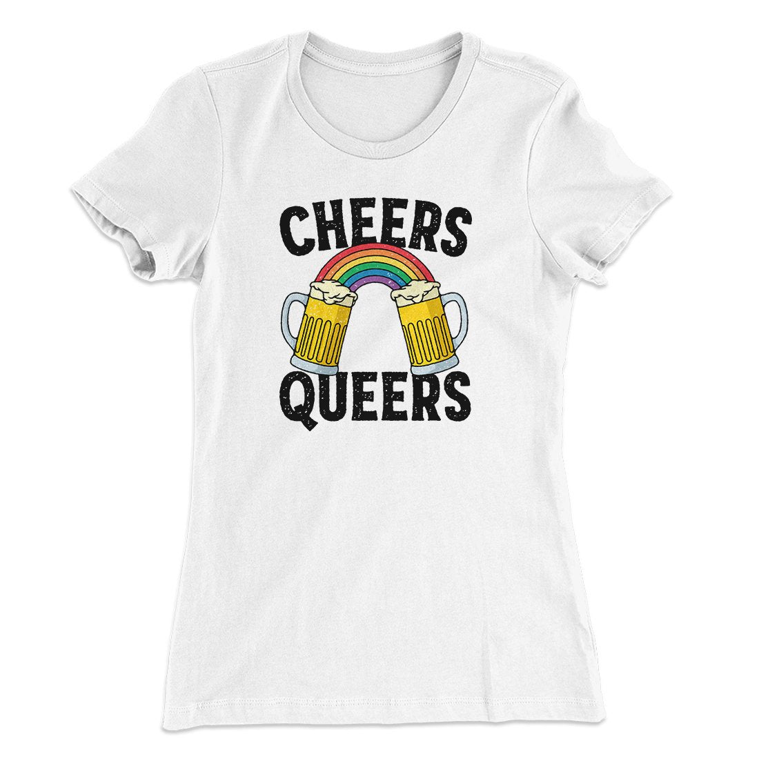 Cheers Queers Women's T-Shirt | Funny Shirt from Famous In Real Life