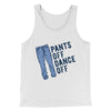 Pants Off Dance Off Funny Men/Unisex Tank Top White | Funny Shirt from Famous In Real Life