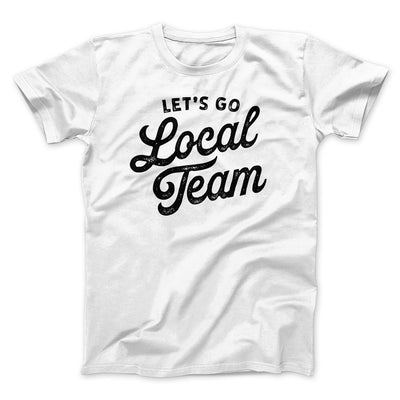 Go Local Team Men/Unisex T-Shirt White | Funny Shirt from Famous In Real Life
