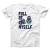 Full of Myself Funny Men/Unisex T-Shirt White | Funny Shirt from Famous In Real Life