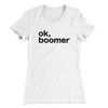 OK, Boomer Funny Women's T-Shirt White | Funny Shirt from Famous In Real Life