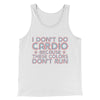 I Don't Do Cardio Men/Unisex Tank Top White | Funny Shirt from Famous In Real Life
